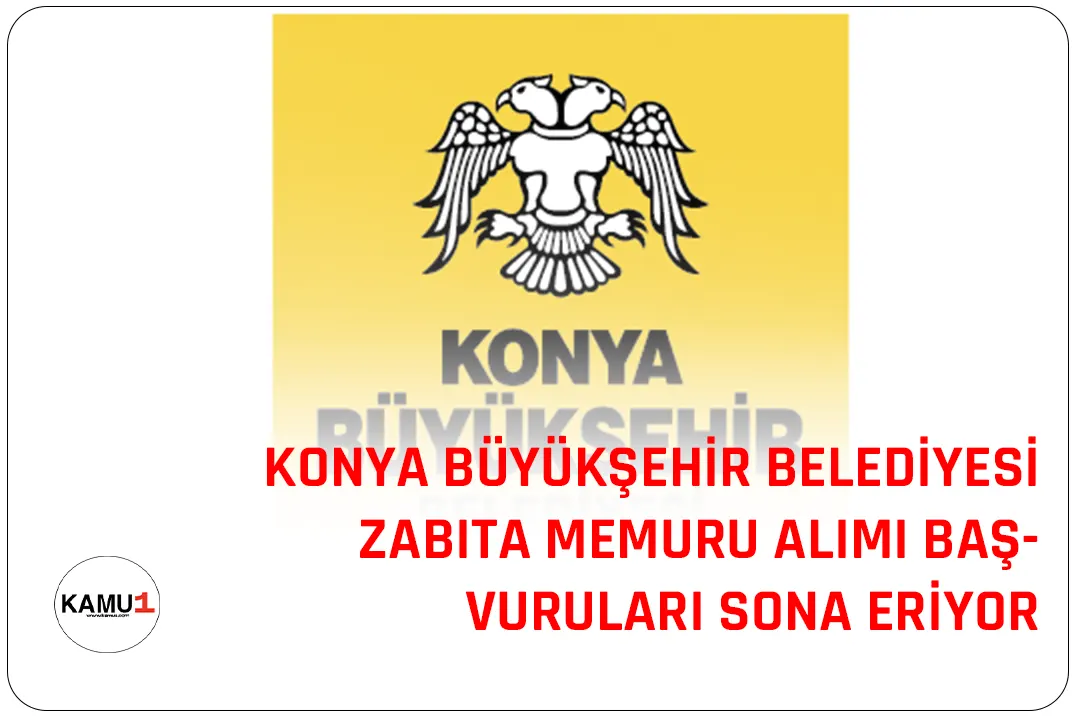 Konya Büyükşehir Belediyesi zabıta memuru alımı için başvuru işlemlerinde sona geliniyor.