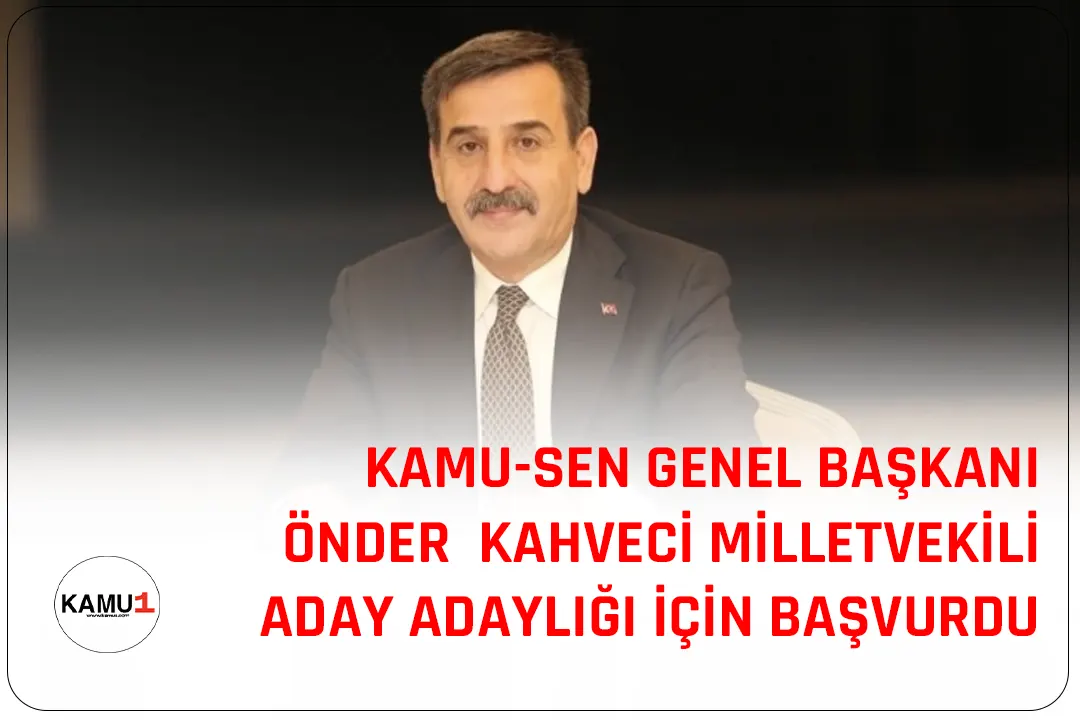 Kamu-Sen Genel Başkanı Önder Kahveci, MHP Ankara milletvekili aday adaylığı için sendika başkanlığı görevinden istifa ettiğini açıkladı.